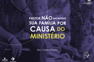 pastor-nao-sacrifique-sua-familia-por-causa-do-ministerio-site